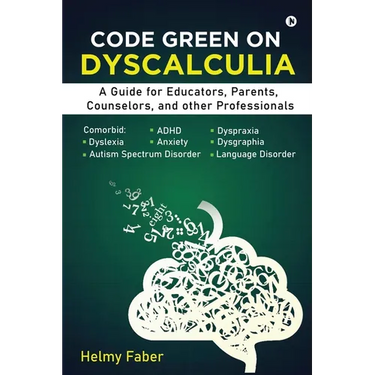 Code Green on Dyscalculia: A Guide for Educators, Parents, Counselors, and other Professionals