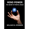 Mind Power: The Secret of Mental Magic: Annotated Edition