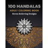 100 Mandalas Adults Coloring Book: Stress Relieving Coloring Designs Large Print