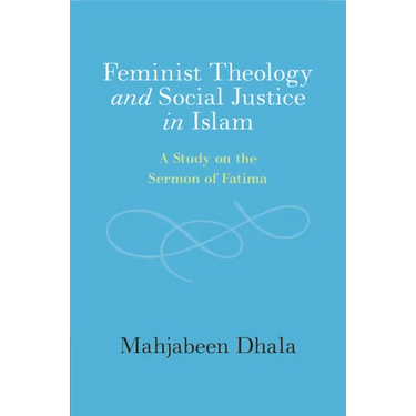 Feminist Theology and Social Justice in Islam: A Study on the Sermon of Fatima