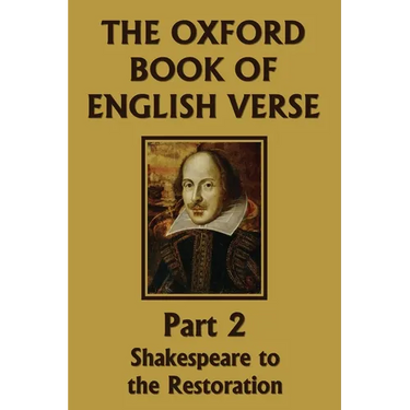 The Oxford Book of English Verse, Part 2: Shakespeare to the Restoration (Yesterday's Classics)