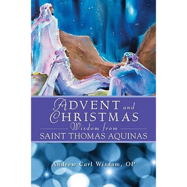 Advent and Christmas Wisdom from St. Thomas Aquinas