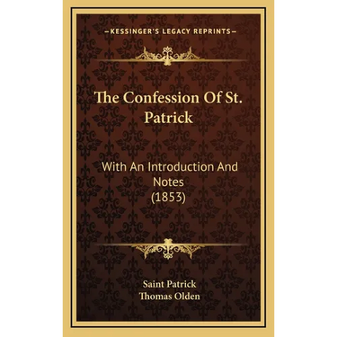 The Confession Of St. Patrick: With An Introduction And Notes (1853)