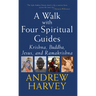 A Walk with Four Spiritual Guides: Krishna, Buddha, Jesus and Ramakrishna