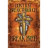 Don't Just Break Through, BREAK FREE!: Say goodbye to hopelessness, helplessness, depression, and spiritual strongholds for good!