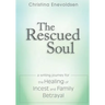 The Rescued Soul: The Writing Journey for the Healing of Incest and Family Betrayal