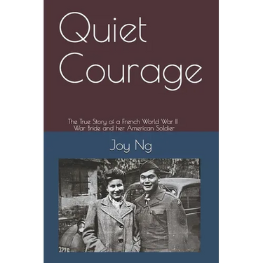 Quiet Courage: The True Story of a French World War II War Bride and Her American Soldier