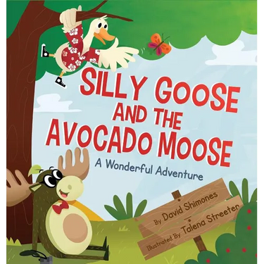 Silly Goose and The Avocado Moose: A Wonderful Adventure