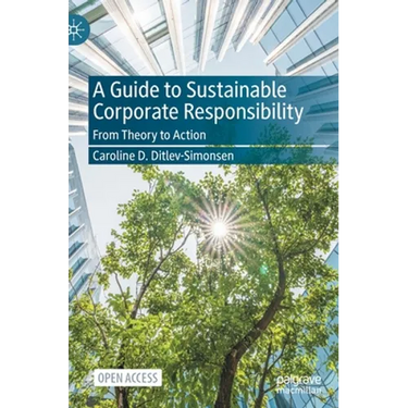 A Guide to Sustainable Corporate Responsibility: From Theory to Action