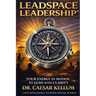 Leadspace Leadership: Your Energy In Motion To Lead With Clarity