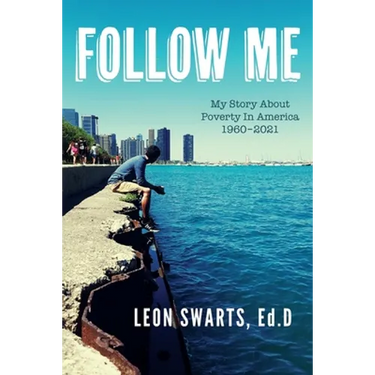 Follow Me: My Story About Poverty In America 1960 - 2021