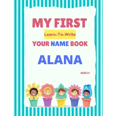 My First Learn-To-Write Your Name Book: Alana