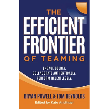 The Efficient Frontier of Teaming: Engage Boldly. Collaborate Authentically. Perform Relentlessly.