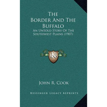 The Border And The Buffalo: An Untold Story Of The Southwest Plains (1907)