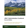 Jira 7 Administration Cookbook - Second Edition: Over 80 hands-on recipes to help you efficiently administer, customize, and extend your JIRA 7 implem