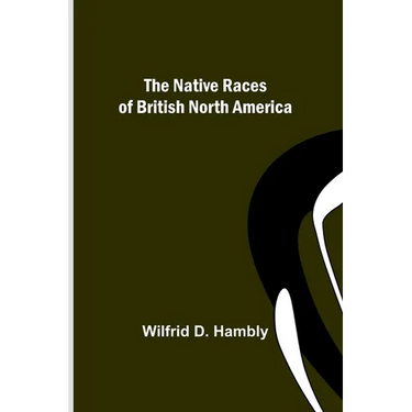 The Native Races of British North America