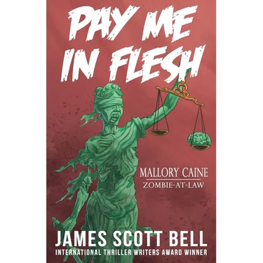 Pay Me In Flesh: Mallory Caine, Zombie-At-Law Thriller #1