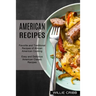 American Recipes: Favorite and Traditional Recipes of African American Cooking (Easy and Delicious American Classic Recipes)