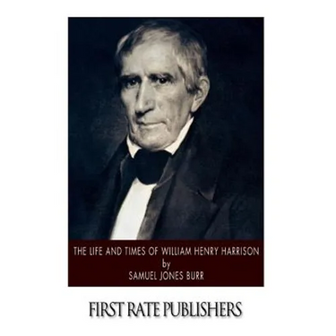 The Life and Times of William Henry Harrison