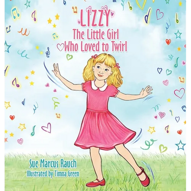 Lizzy, The Little Girl Who Loved to Twirl