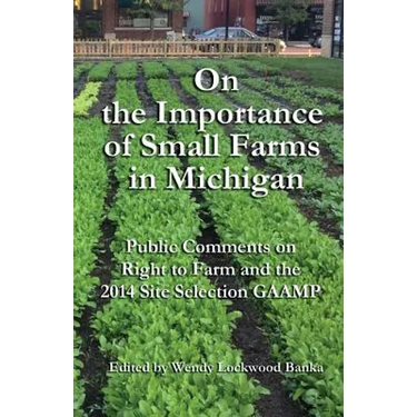 On the Importance of Small Farms in Michigan: Public Comments on Right to Farm and the 2014 Site Selection GAAMP