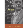 Is Your Lord Large Enough?: How C. S. Lewis Expands Our View of God