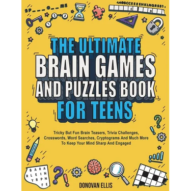 The Ultimate Brain Games And Puzzles Book For Teens: Tricky But Fun Brain Teasers, Trivia Challenges, Crosswords, Word Searches, Cryptograms And Much