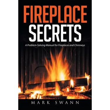Fireplace Secrets: A Problem-Solving Manual for Fireplaces and Chimneys