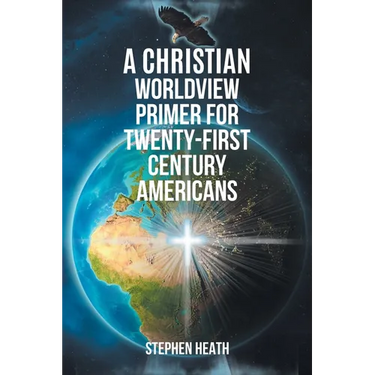 A Christian Worldview Primer for Twenty-First-Century Americans