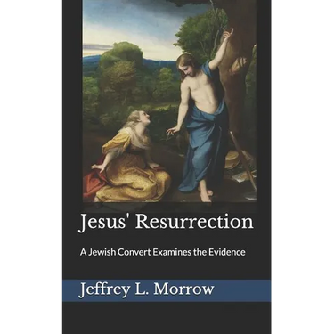 Jesus' Resurrection: A Jewish Convert Examines the Evidence