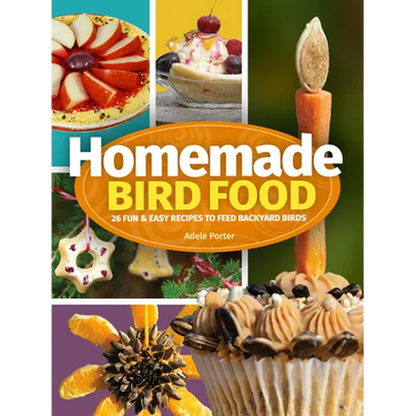 Homemade Bird Food: 26 Fun & Easy Recipes to Feed Backyard Birds