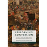 Performing Conversion: Cities, Theatre and Early Modern Transformations