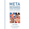 Meta Messages From Your Body: Discover the Cause of Disease and Why Your Body Doesn't Make Mistakes