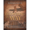 Recovering the Way: How Ancient Discoveries Help Us Walk in the Footsteps of Jesus Today