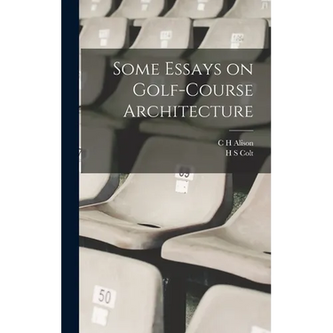 Some Essays on Golf-course Architecture