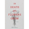 In Death Do Flowers Grow: a novella
