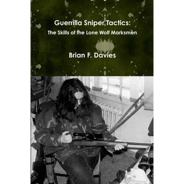 Guerrilla Sniper Tactics: The Skills of the Lone Wolf Marksmen