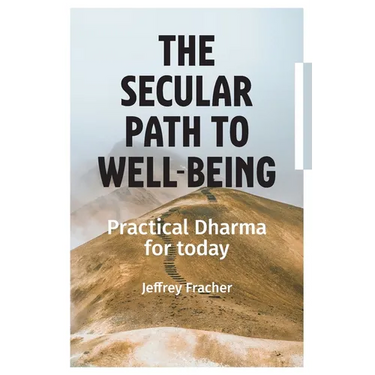 The Secular Path to Well-being: Practical Dharma for Today