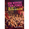 How Workers Took Power: The 1917 Russian Revolution