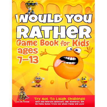 Would You Rather Game Book for Kids Ages 7-13: Try Not To Laugh Challenge with 200 Hilarious Questions, Silly Scenarios, and 50 Funny Bonus Trivia the