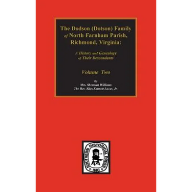 Dodson (Dotson) Family of North Farnham Parish, Richmond Co., VA. The.: A History and Genealogy of their Descendants. Volume #2