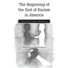 The Beginning of the End of Racism in America: Black and White