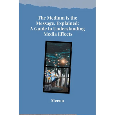 The Medium is the Message, Explained: A Guide to Understanding Media Effects