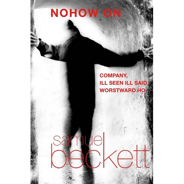 Nohow on: Company, Ill Seen Ill Said, and Worstward Ho