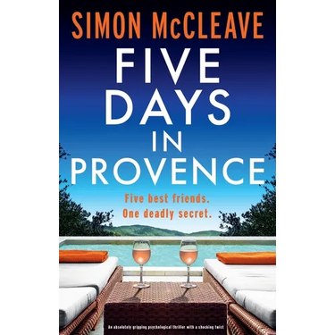 Five Days in Provence: An absolutely gripping psychological thriller with a shocking twist