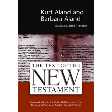 The Text of the New Testament: An Introduction to the Critical Editions and to the Theory and Practice of Modern Textual Criticism