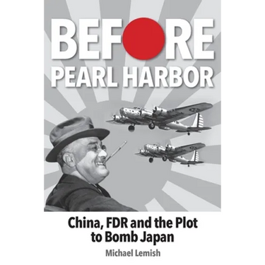 Before Pearl Harbor: China, FDR and the Plot to Bomb Japan