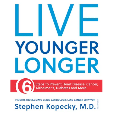 Live Younger Longer 6 Steps to Prevent Heart Disease, Cancer, Alzheimer's, Diabetes and More