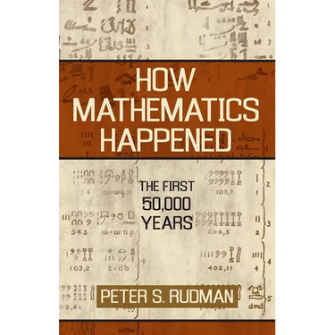 How Mathematics Happened: The First 50,000 Years