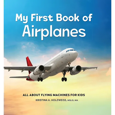 My First Book of Airplanes: All about Flying Machines for Kids
